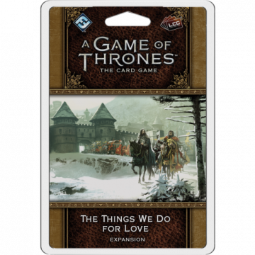 A Game of Thrones LCG: The Card Game (Second edition) – The Things We Do for Love